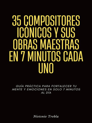 cover image of 35 Compositores Icónicos y Sus Obras Maestras en 7 Minutos Cada Uno